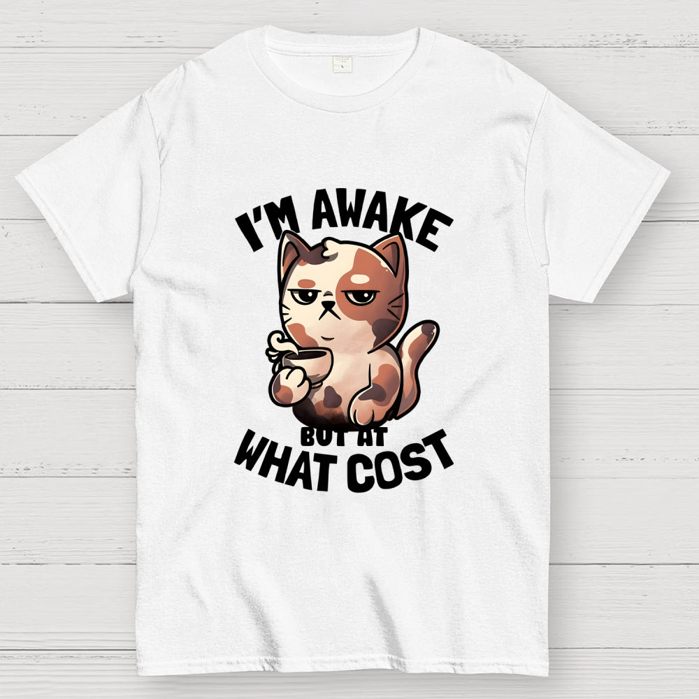 I'm Awake But At What Cost'  T-Shirt
