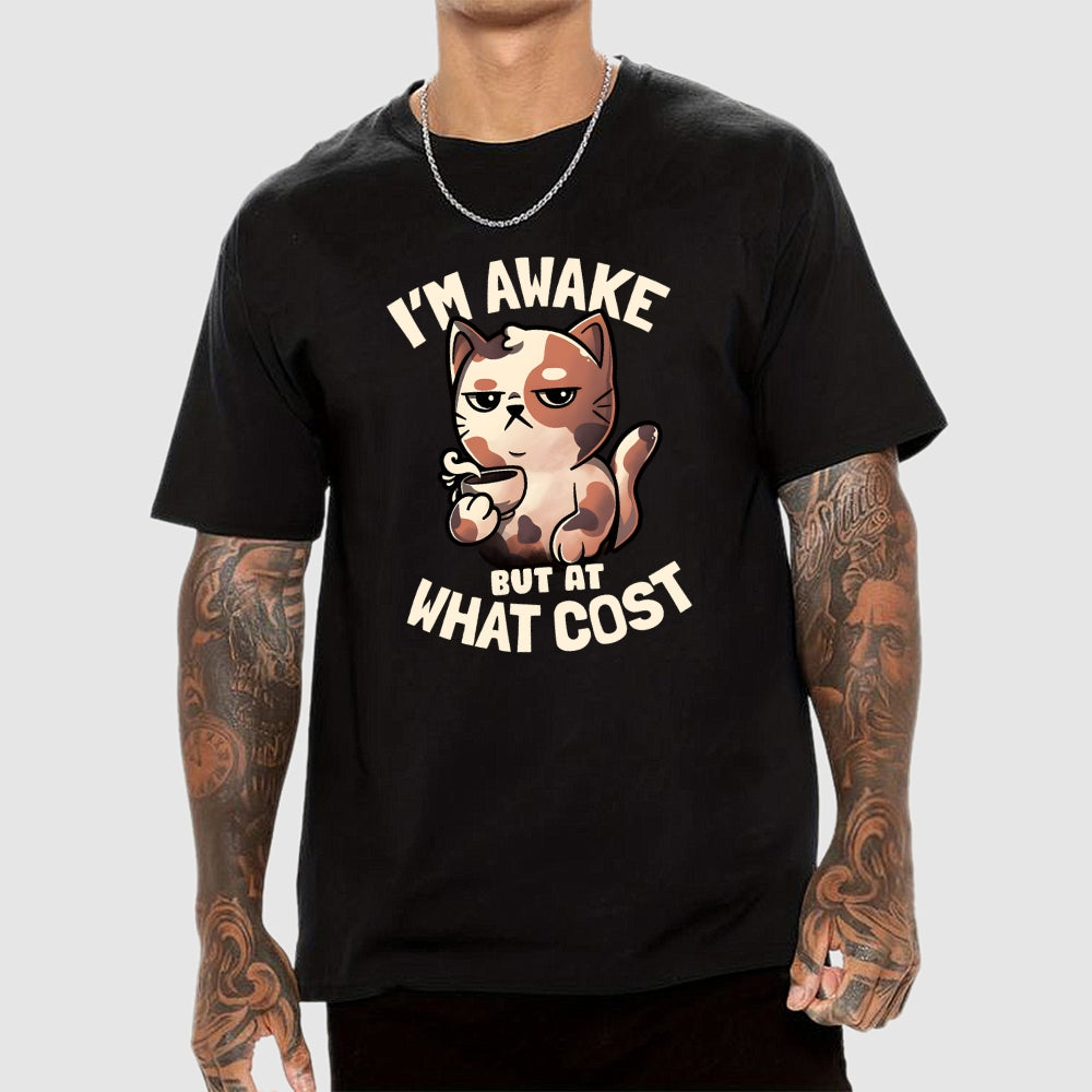 I'm Awake But At What Cost'  T-Shirt