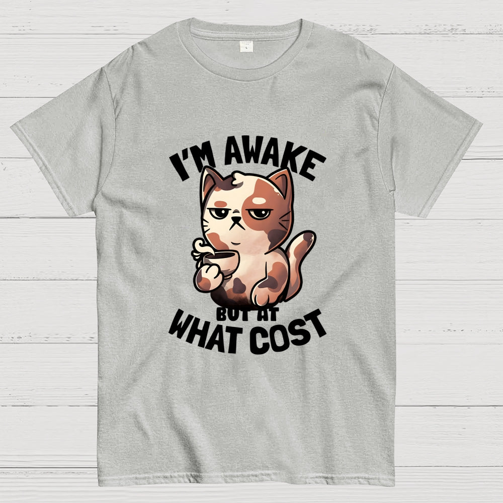 I'm Awake But At What Cost'  T-Shirt