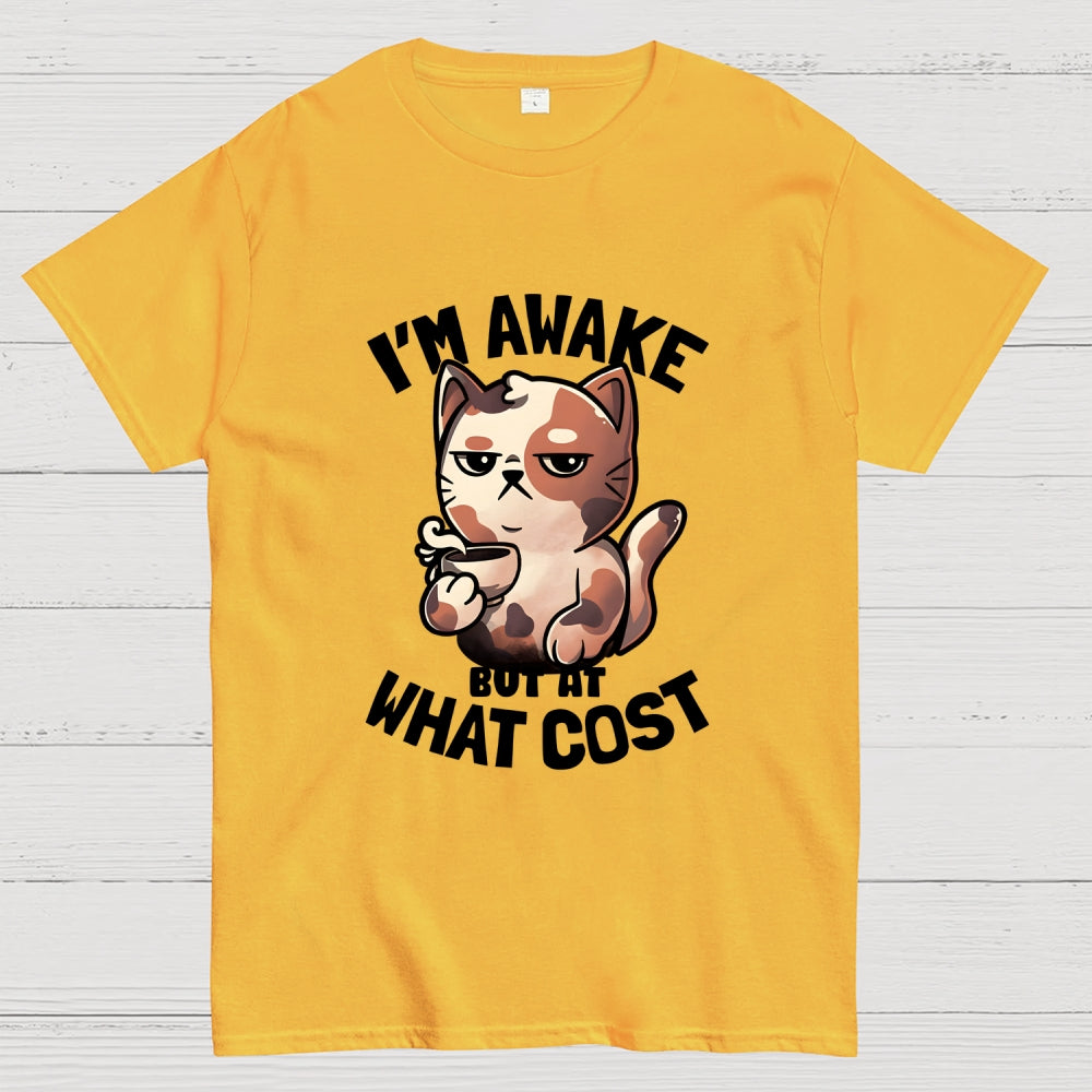 I'm Awake But At What Cost'  T-Shirt