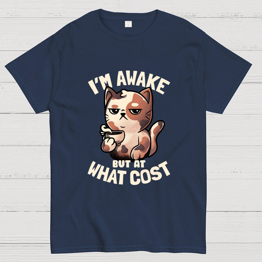 I'm Awake But At What Cost'  T-Shirt