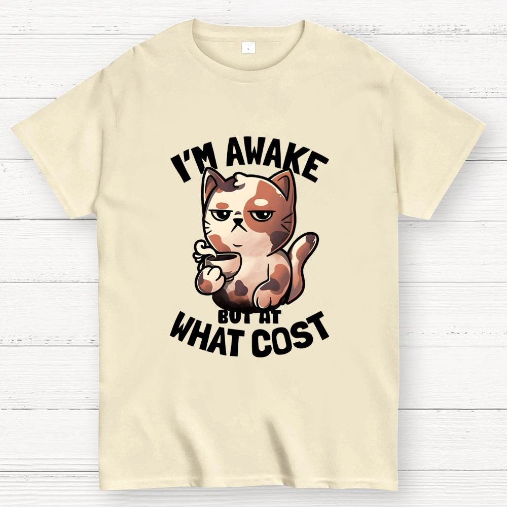 I'm Awake But At What Cost'  T-Shirt