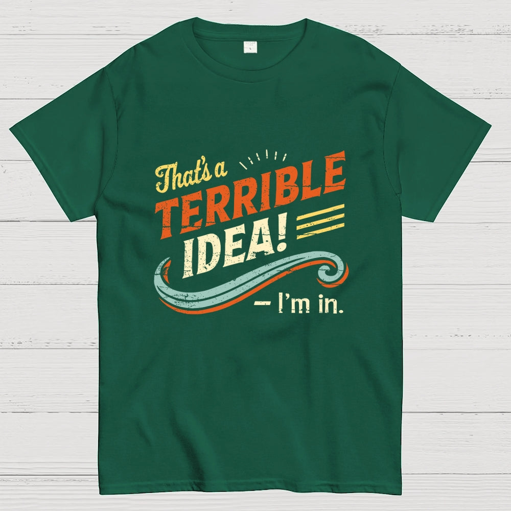 Terrible Idea I'm In.  T-Shirt