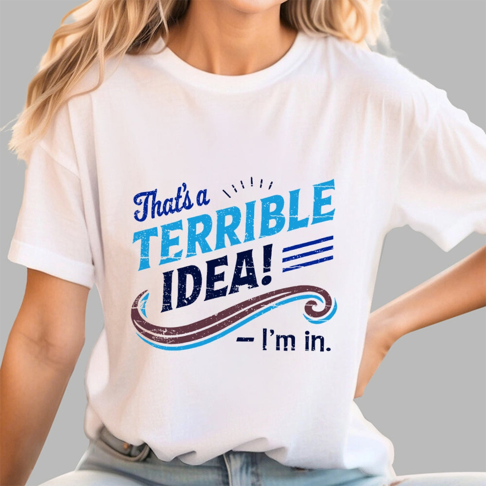 Terrible Idea I'm In.  T-Shirt