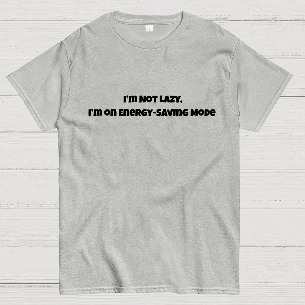 I’m Not Lazy, I’m on Energy-Saving Mode  T-Shirt