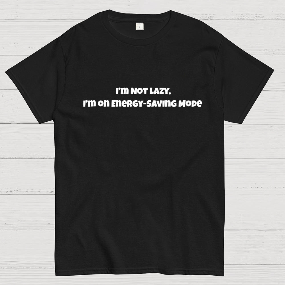 I’m Not Lazy, I’m on Energy-Saving Mode  T-Shirt