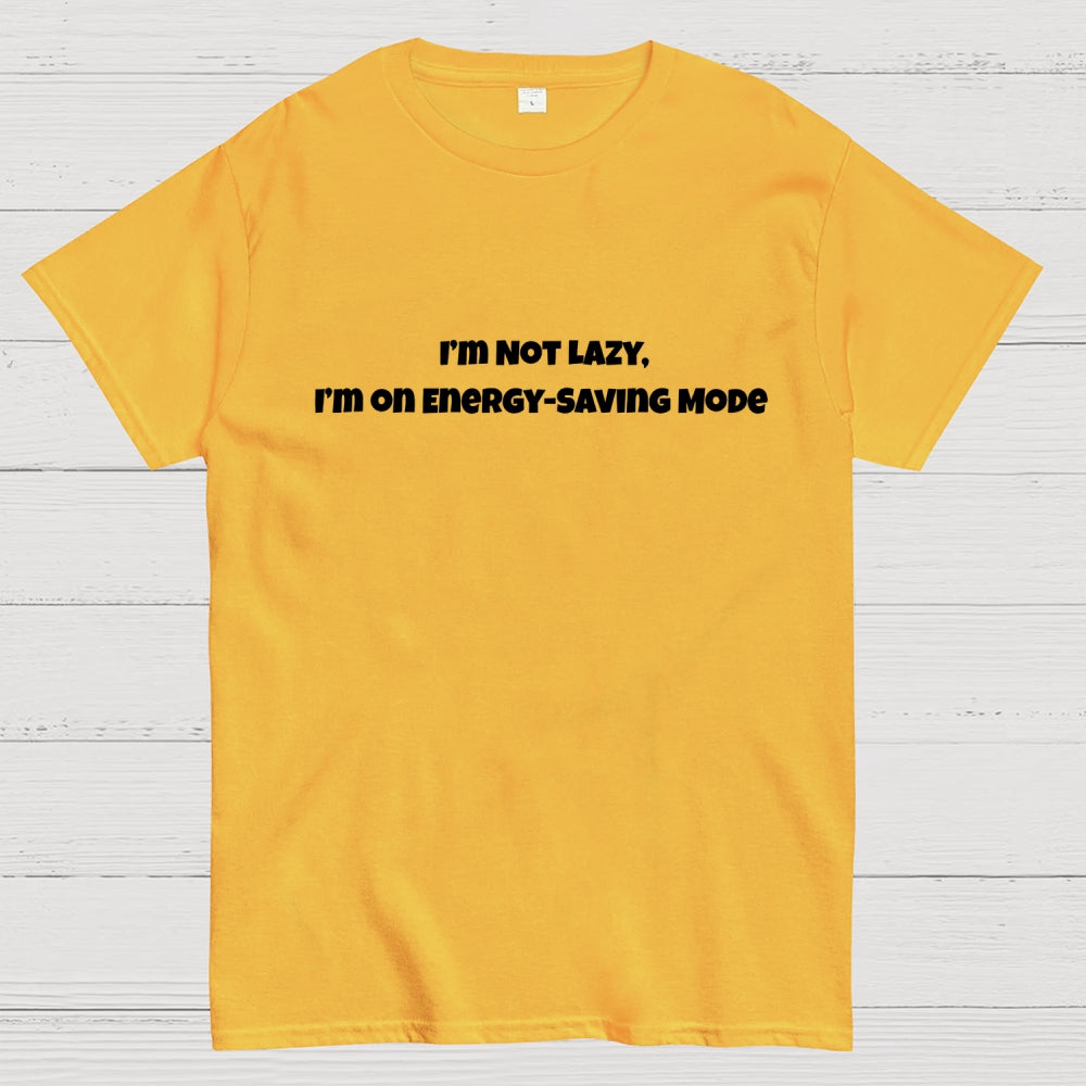 I’m Not Lazy, I’m on Energy-Saving Mode  T-Shirt