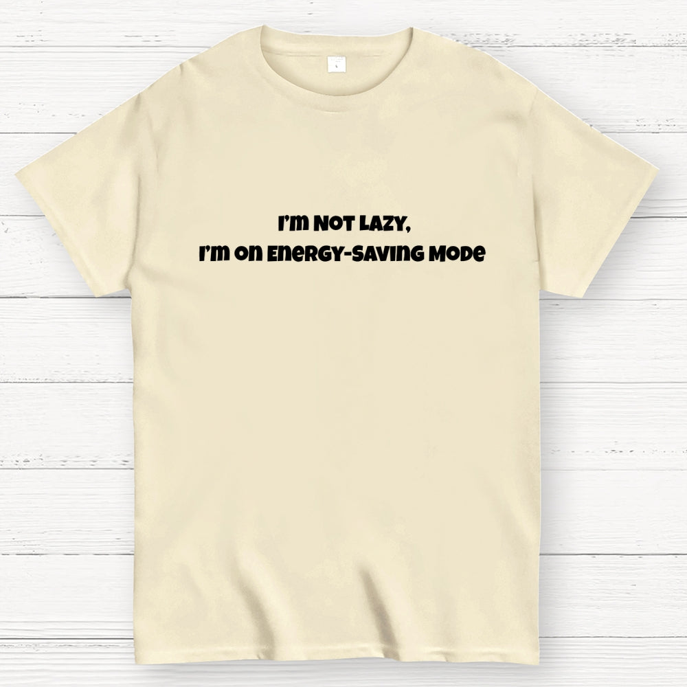 I’m Not Lazy, I’m on Energy-Saving Mode  T-Shirt