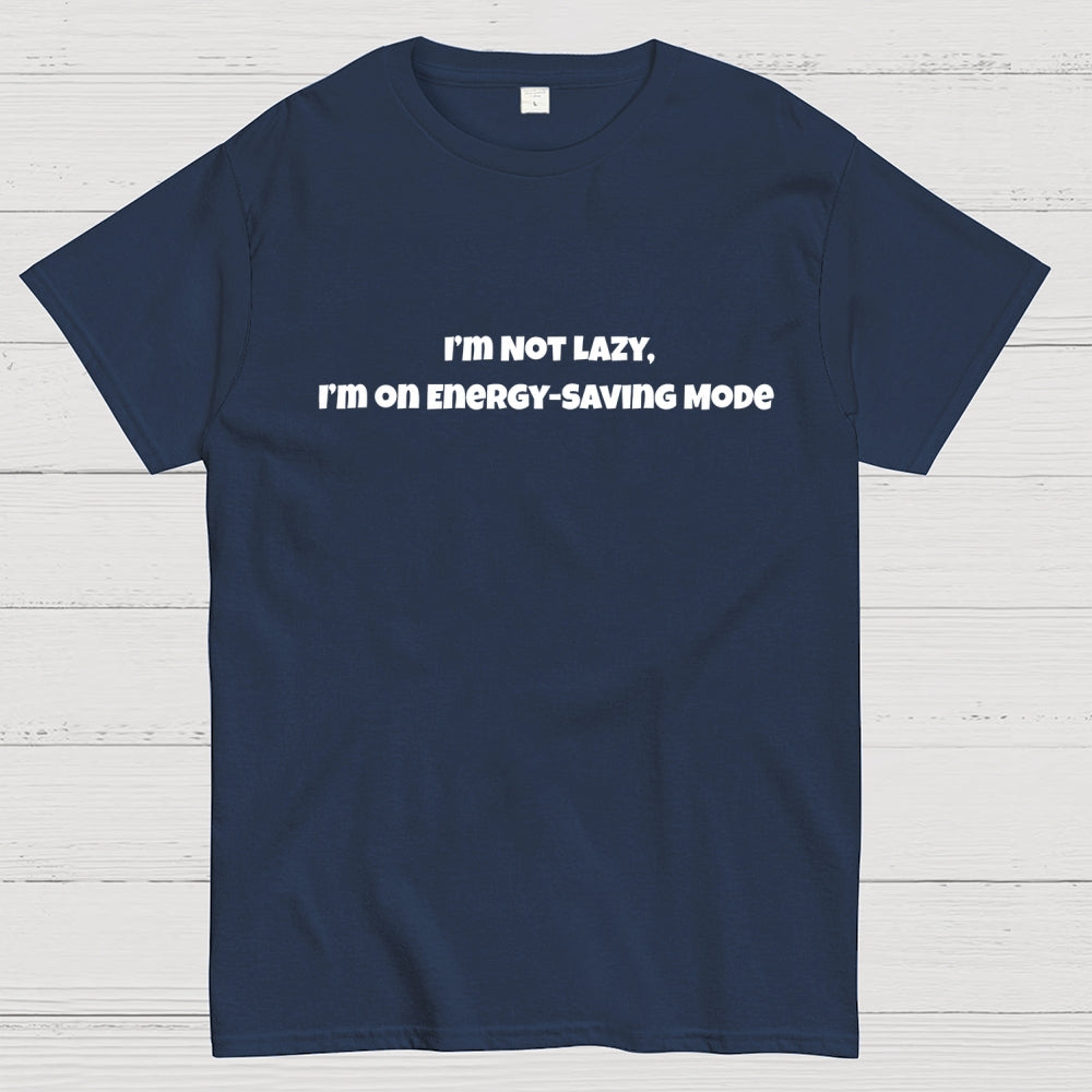 I’m Not Lazy, I’m on Energy-Saving Mode  T-Shirt