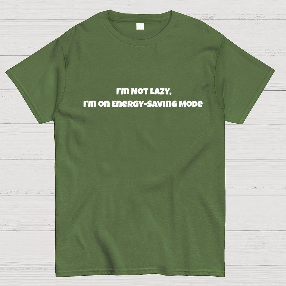 I’m Not Lazy, I’m on Energy-Saving Mode  T-Shirt