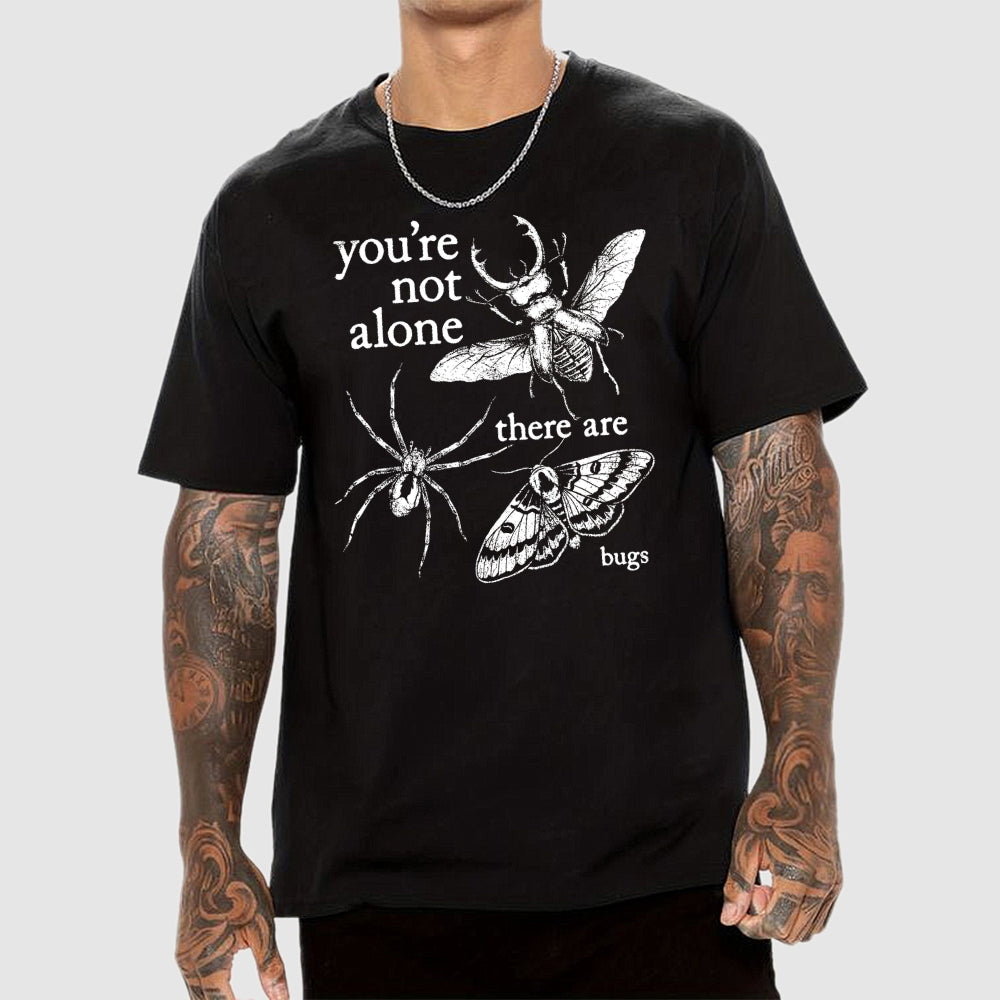 You're Not Alone, There Are Bugs  T-Shirt