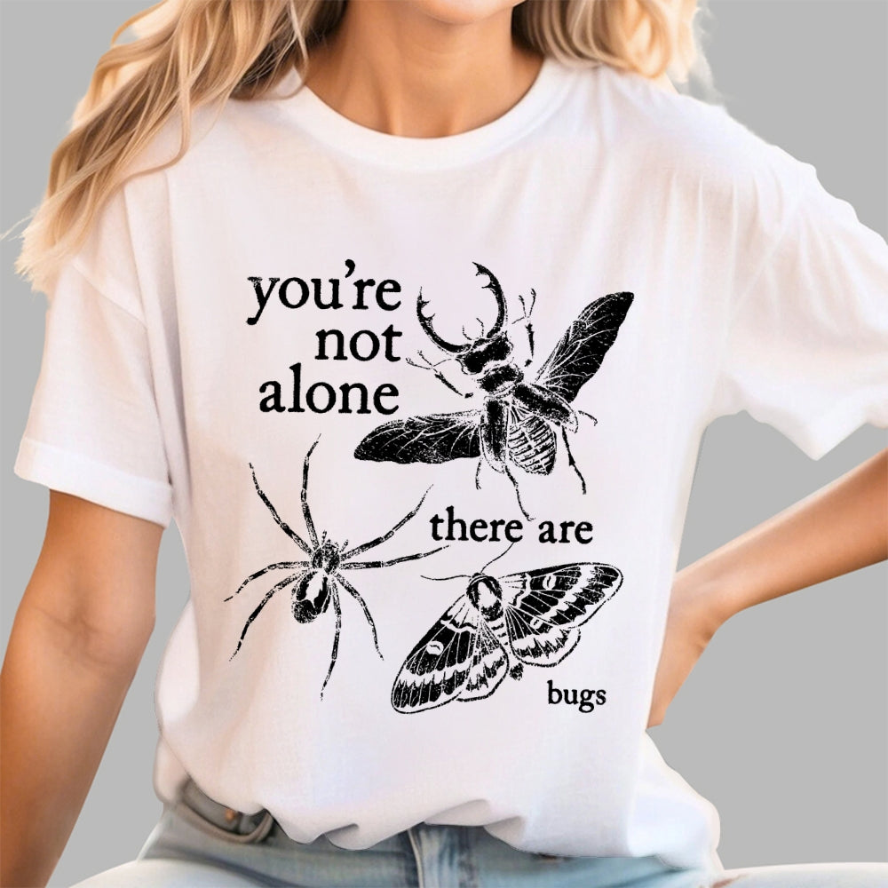 You're Not Alone, There Are Bugs  T-Shirt