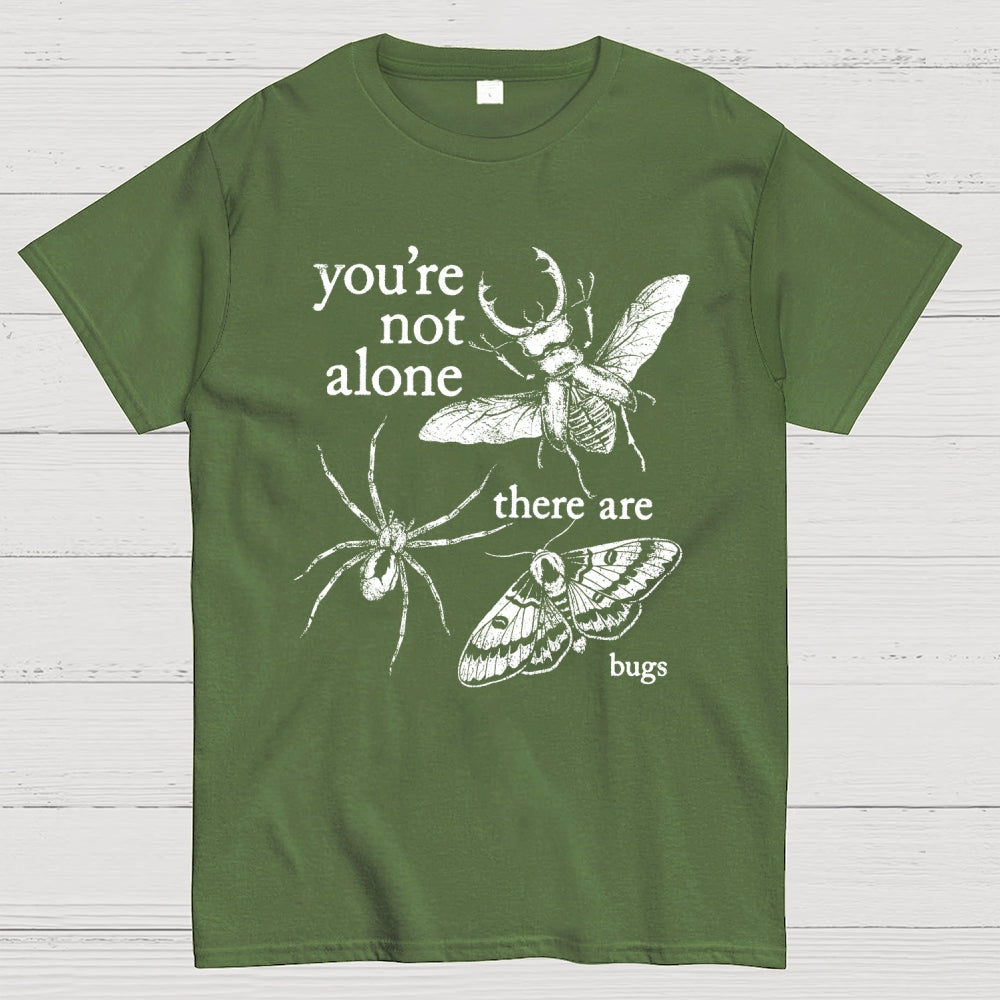 You're Not Alone, There Are Bugs  T-Shirt