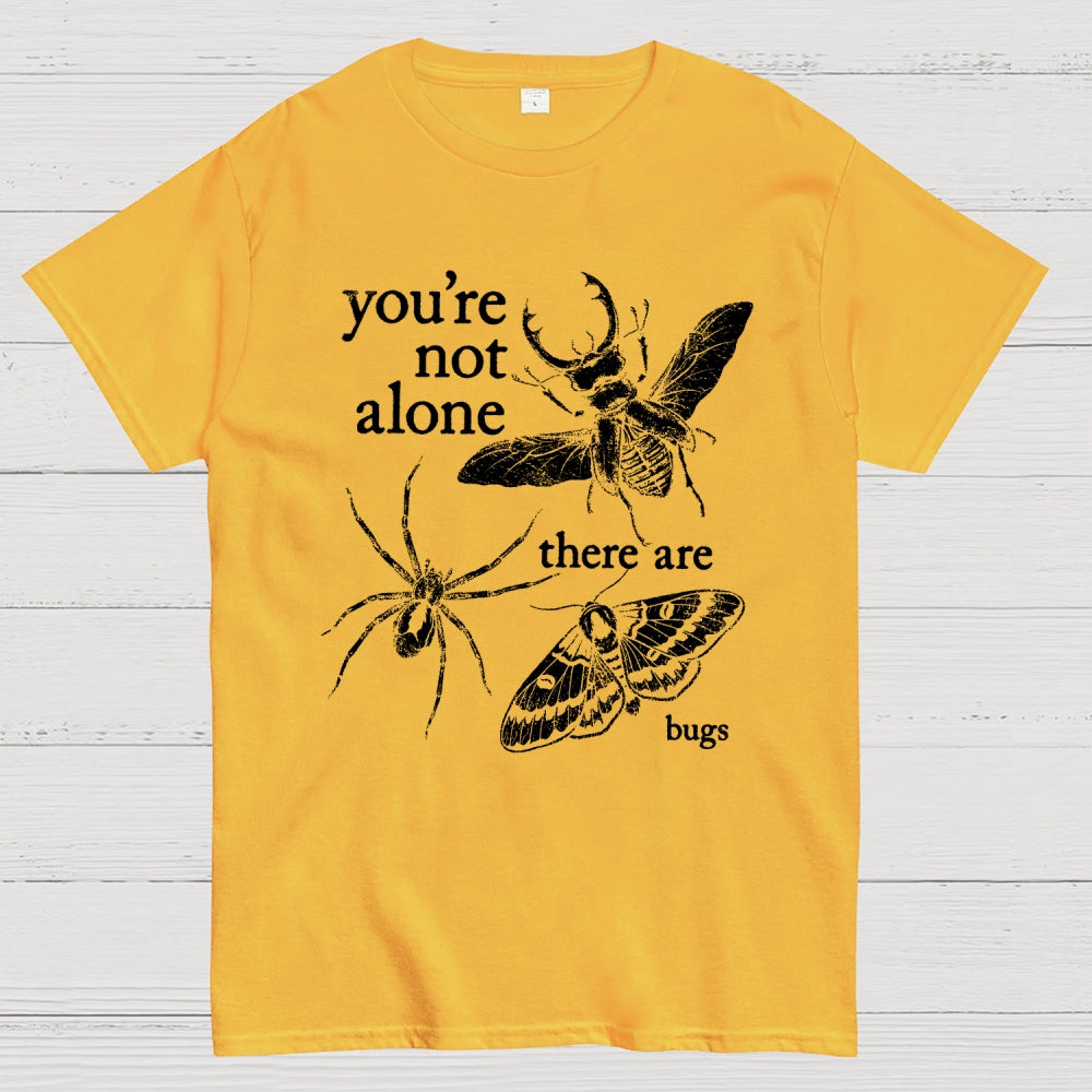 You're Not Alone, There Are Bugs  T-Shirt