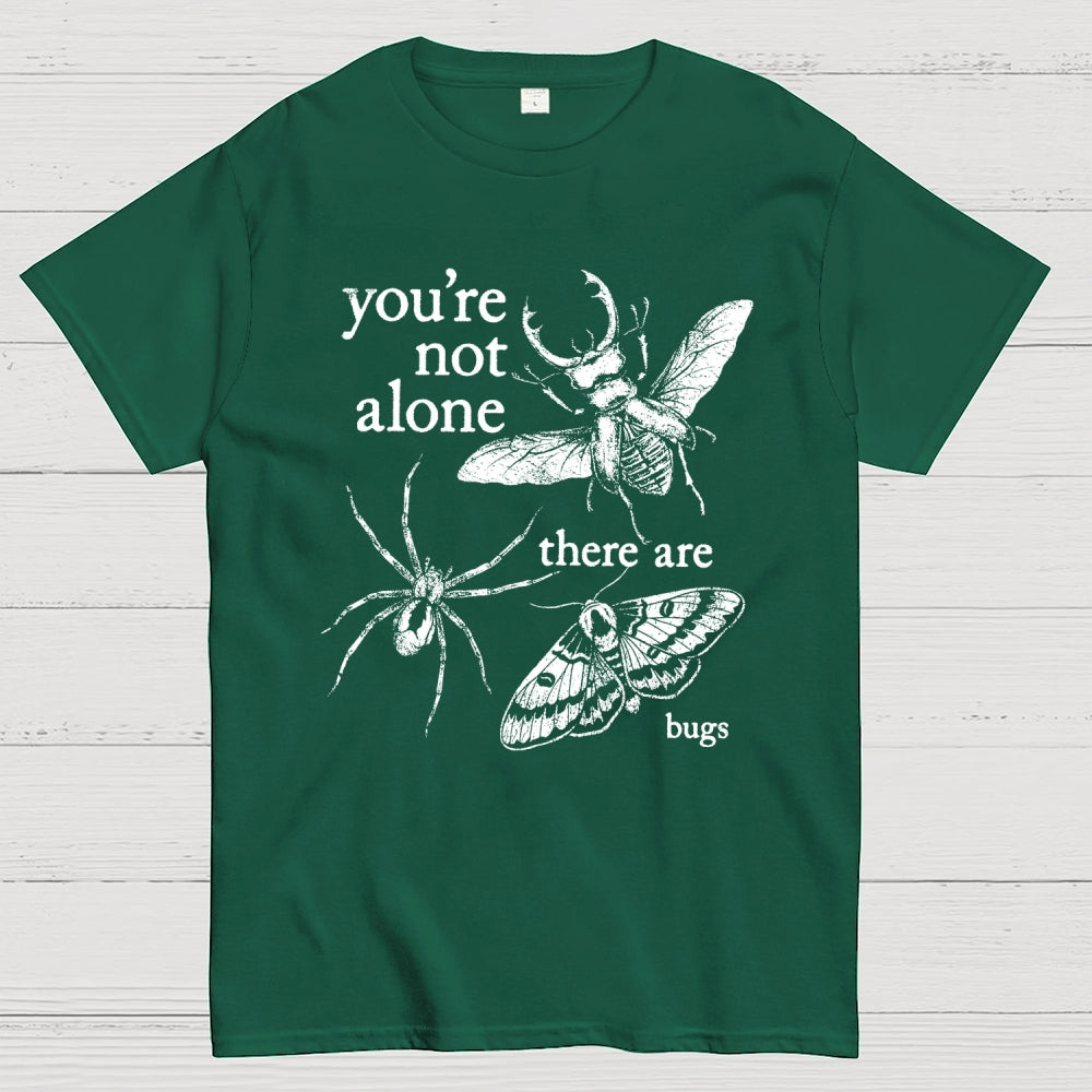 You're Not Alone, There Are Bugs  T-Shirt