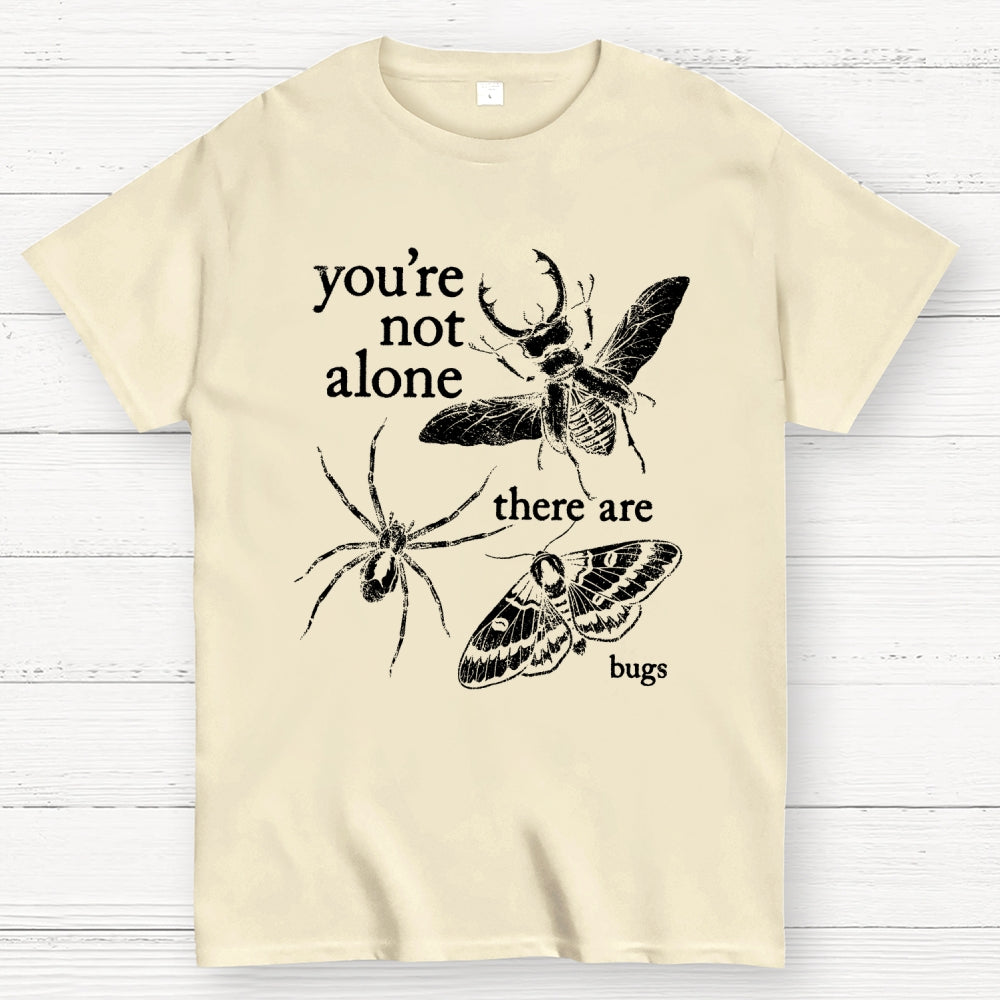 You're Not Alone, There Are Bugs  T-Shirt