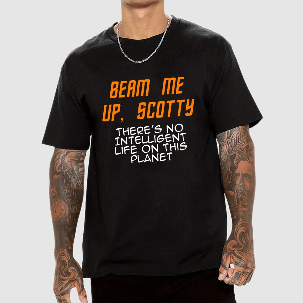 Beam Me Up Scotty Theres No Intelligent Life On This Planet  T-Shirt
