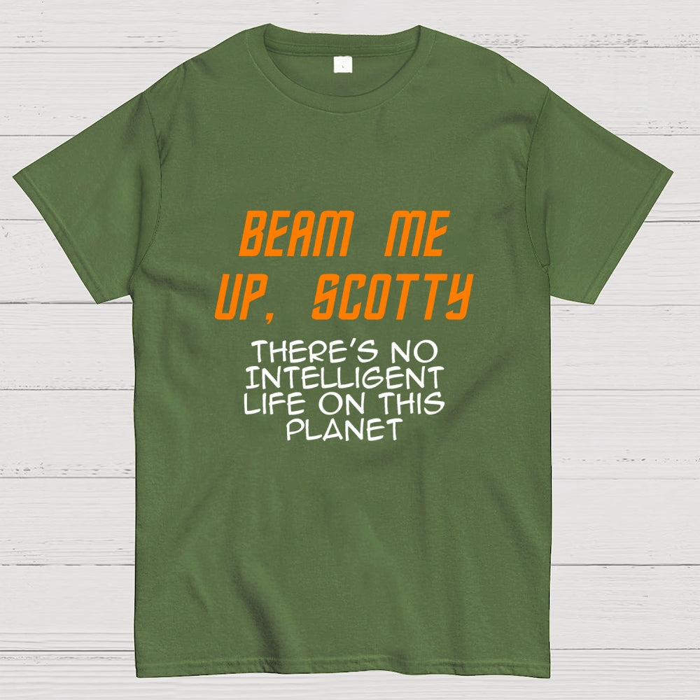 Beam Me Up Scotty Theres No Intelligent Life On This Planet  T-Shirt