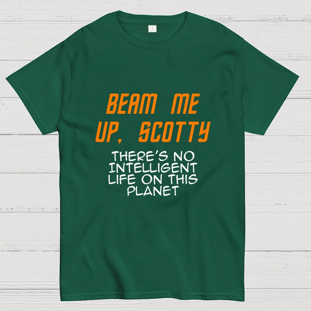 Beam Me Up Scotty Theres No Intelligent Life On This Planet  T-Shirt