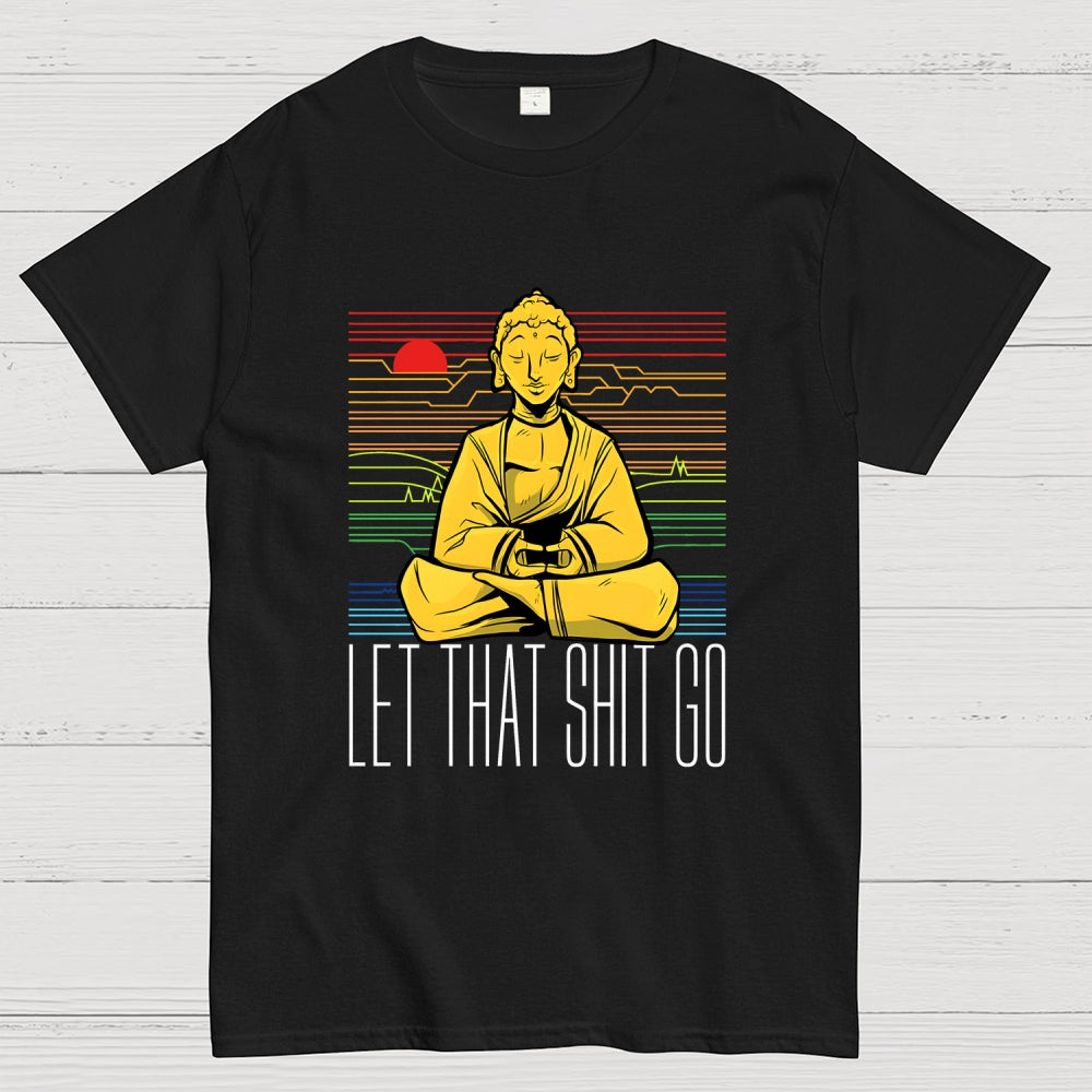 Let That Shit Go Buddha  T-Shirt
