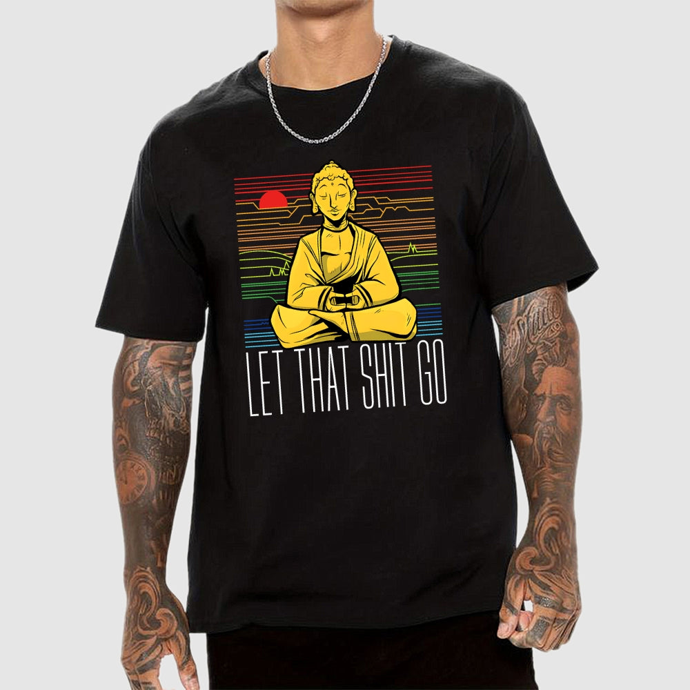 Let That Shit Go Buddha  T-Shirt