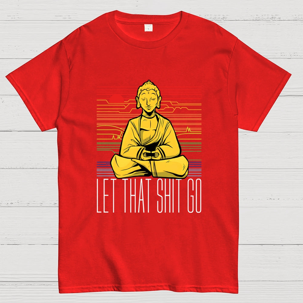 Let That Shit Go Buddha  T-Shirt