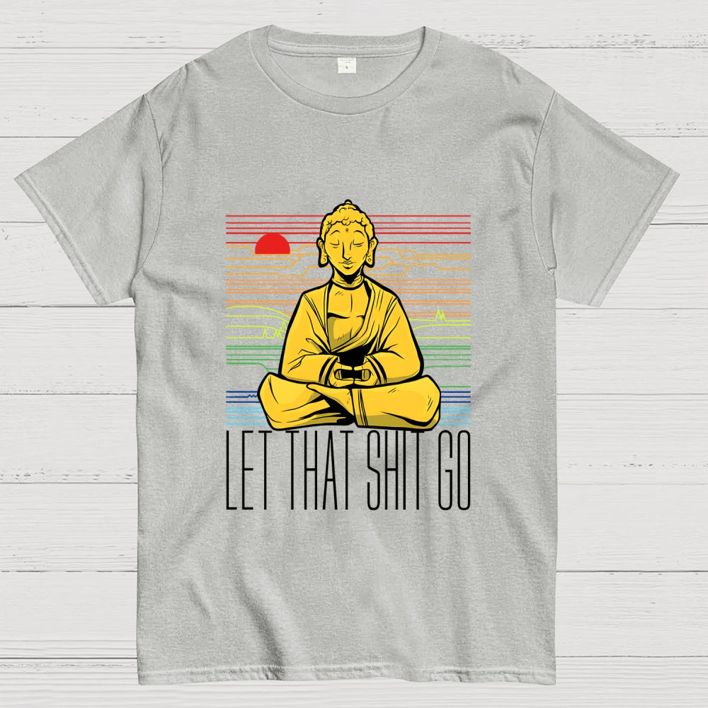 Let That Shit Go Buddha  T-Shirt