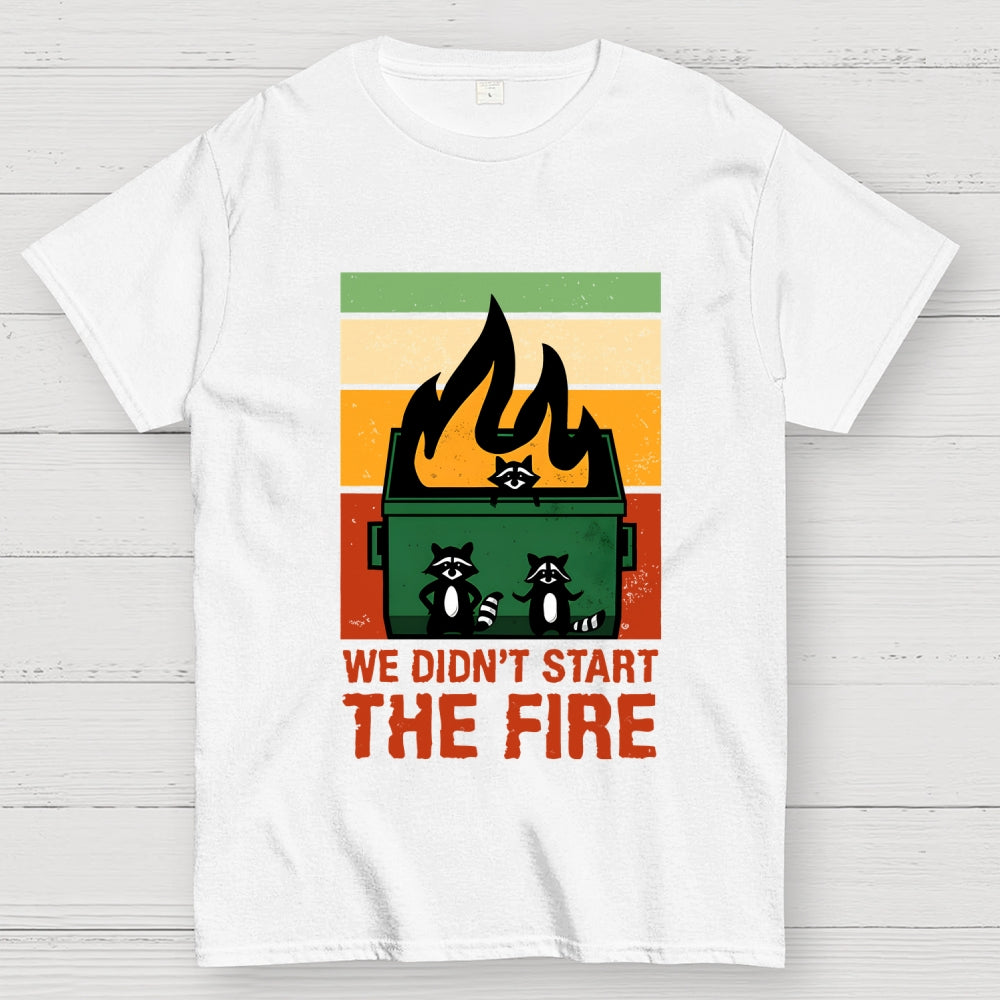 We Didn't Start the Dumpster Fire  T-Shirt