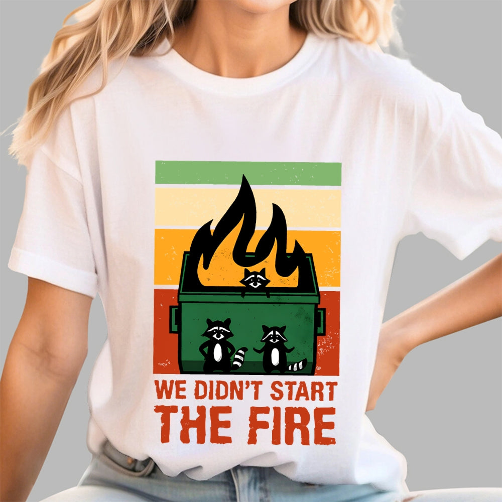We Didn't Start the Dumpster Fire  T-Shirt