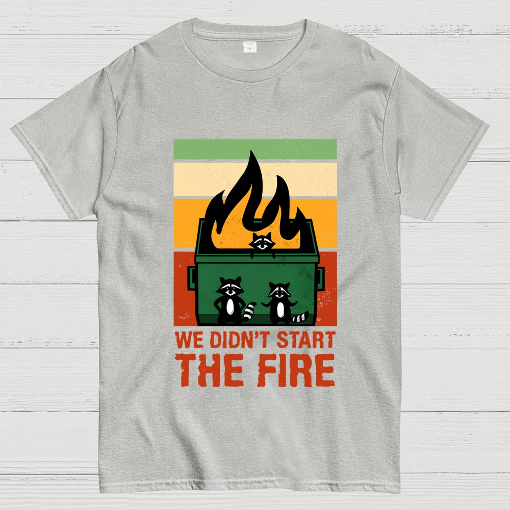 We Didn't Start the Dumpster Fire  T-Shirt