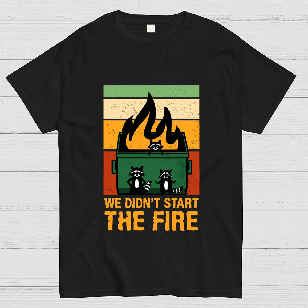 We Didn't Start the Dumpster Fire  T-Shirt