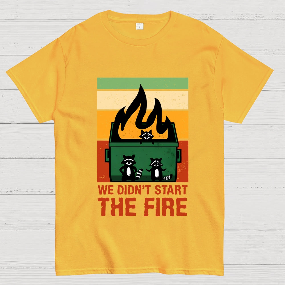 We Didn't Start the Dumpster Fire  T-Shirt