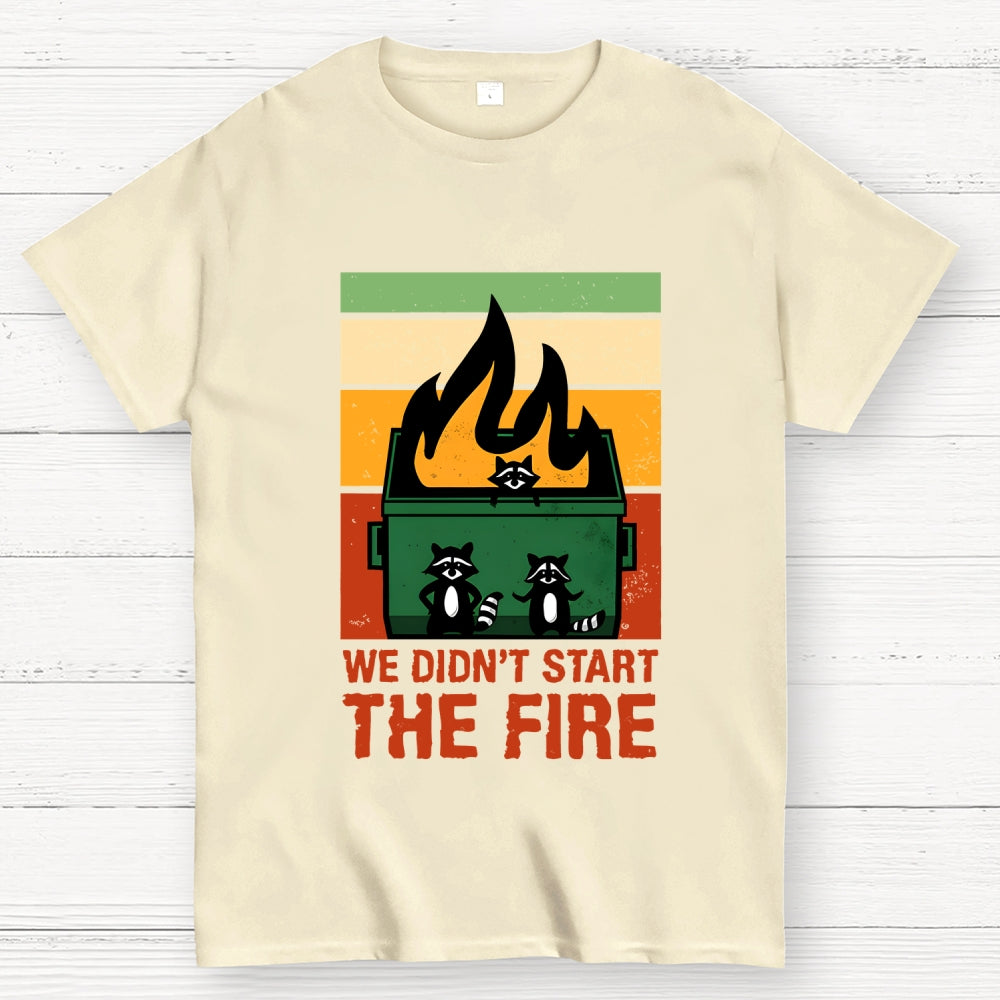 We Didn't Start the Dumpster Fire  T-Shirt