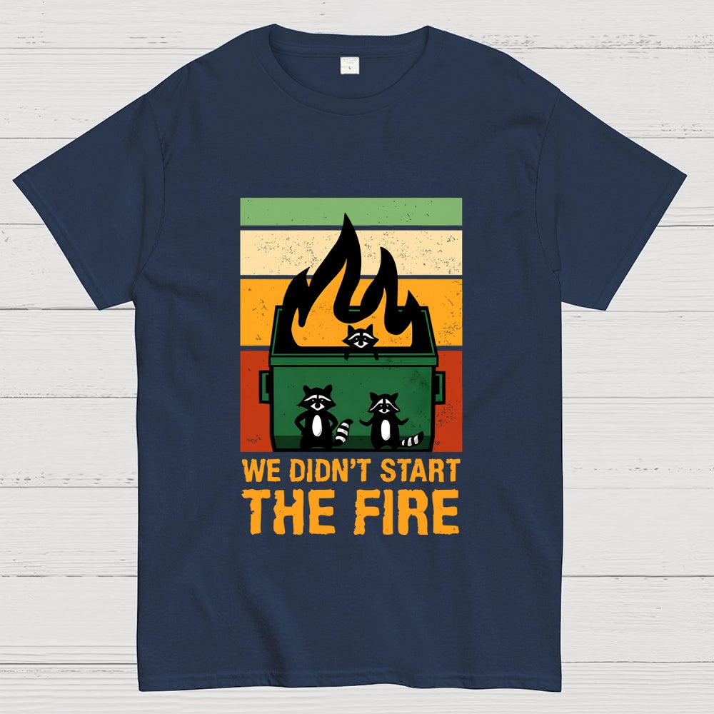 We Didn't Start the Dumpster Fire  T-Shirt