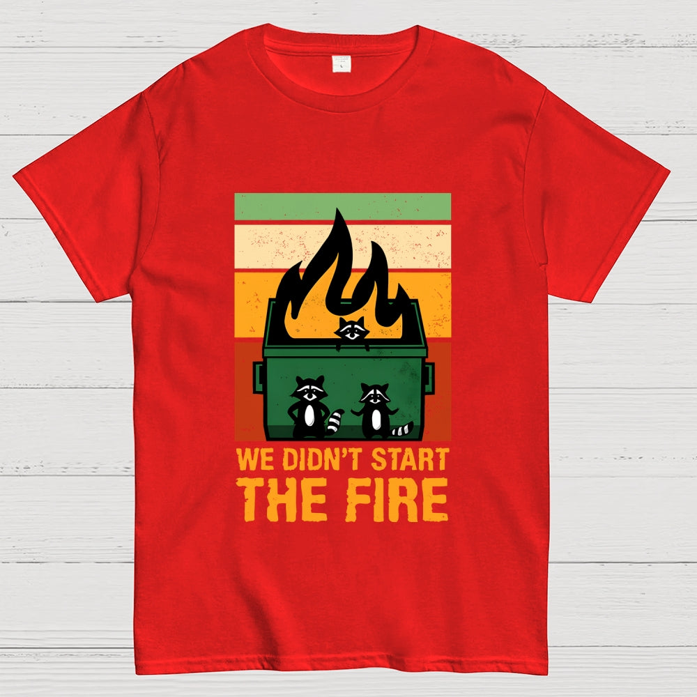 We Didn't Start the Dumpster Fire  T-Shirt