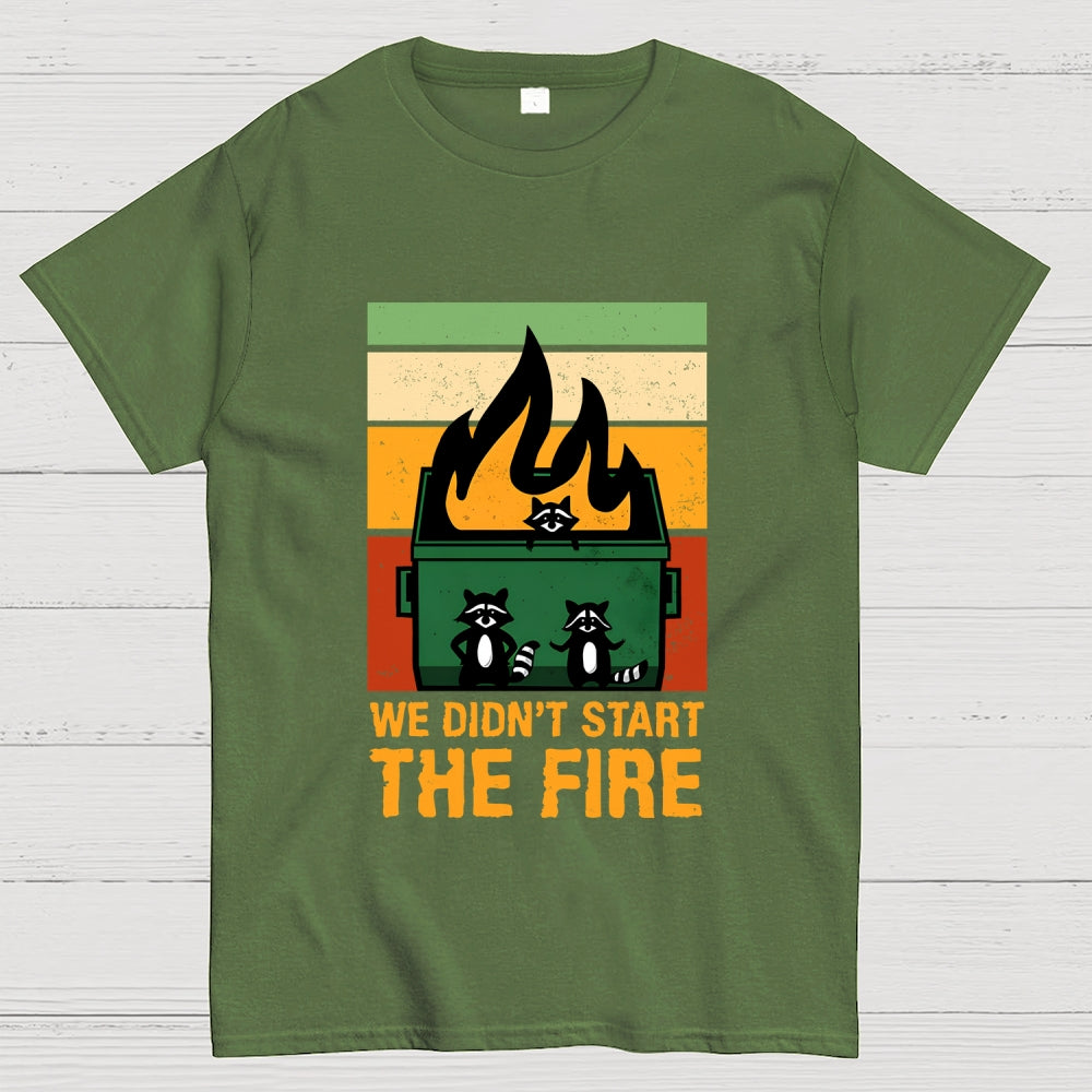 We Didn't Start the Dumpster Fire  T-Shirt
