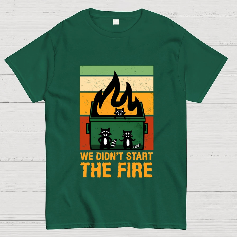 We Didn't Start the Dumpster Fire  T-Shirt