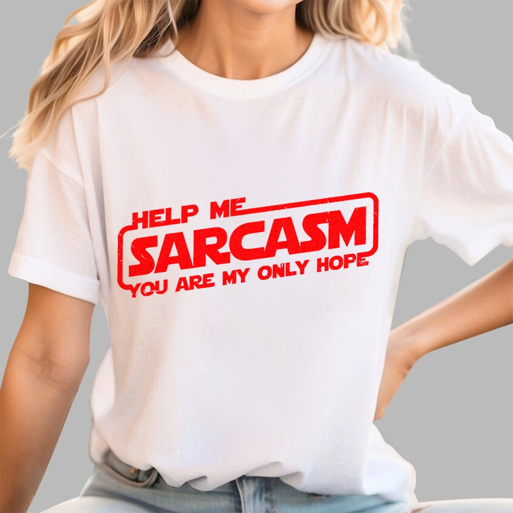 Help Me Sarcasm, You Are My Only Hope  T-Shirt