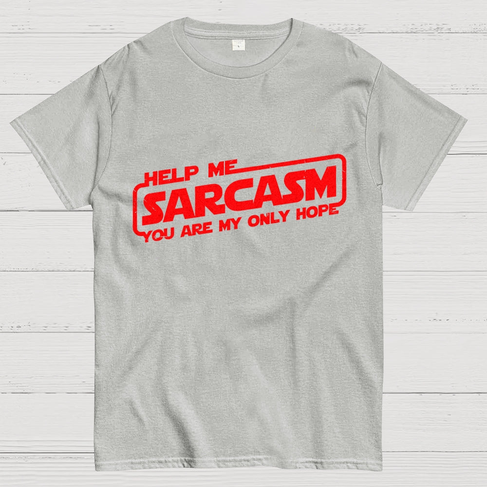 Help Me Sarcasm, You Are My Only Hope  T-Shirt