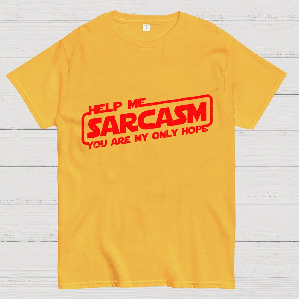 Help Me Sarcasm, You Are My Only Hope  T-Shirt