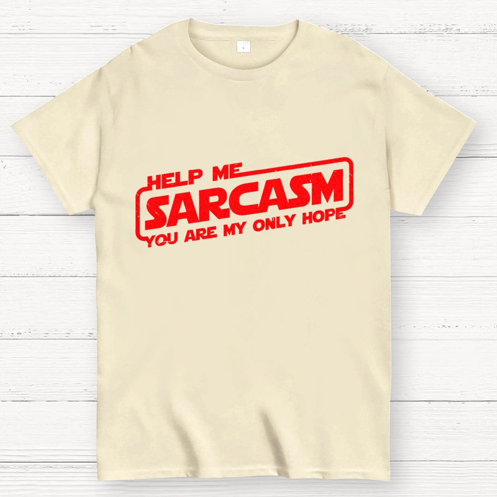 Help Me Sarcasm, You Are My Only Hope  T-Shirt