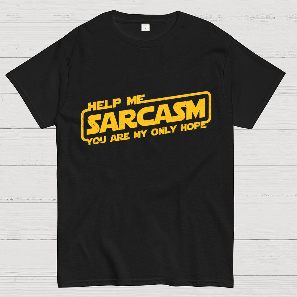 Help Me Sarcasm, You Are My Only Hope  T-Shirt