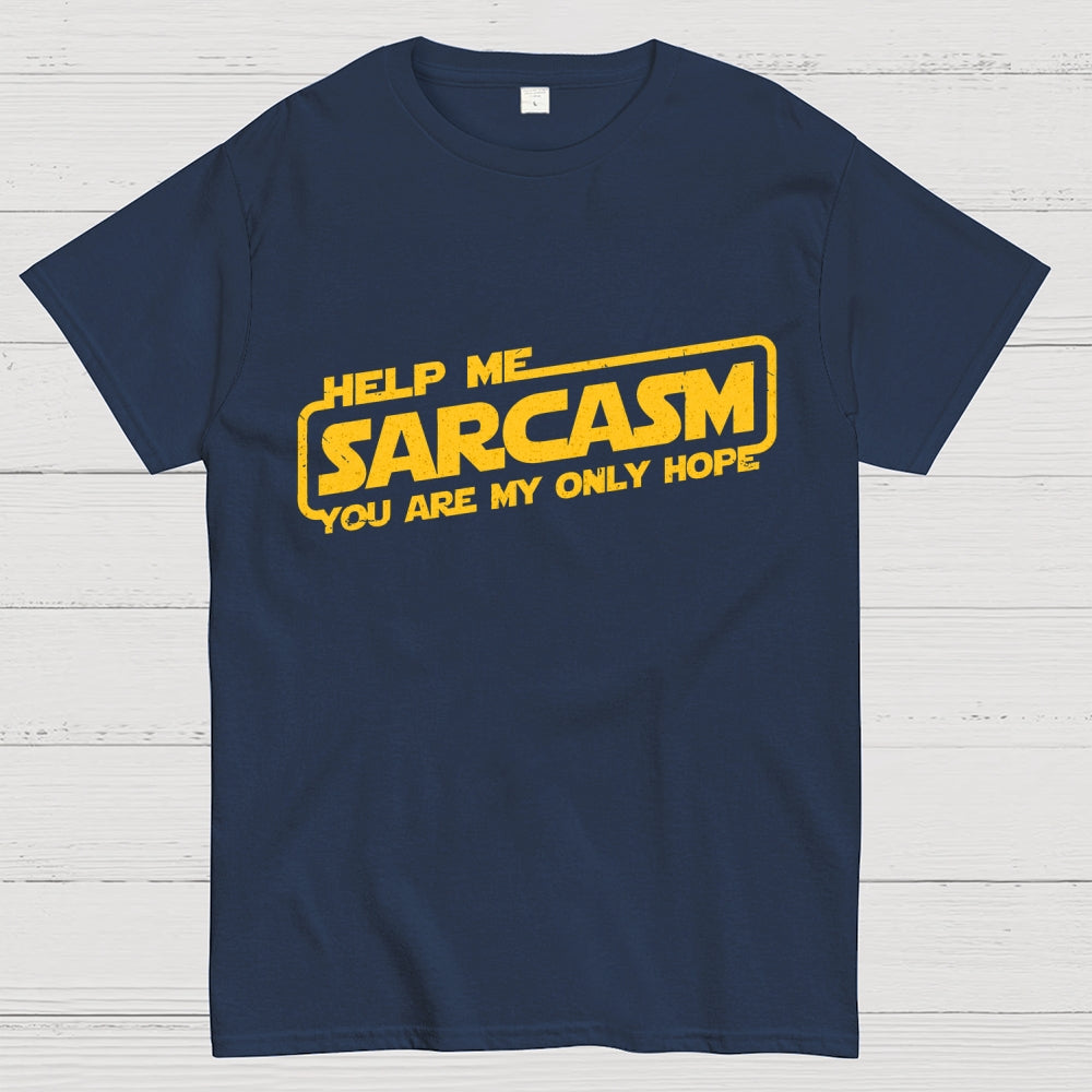 Help Me Sarcasm, You Are My Only Hope  T-Shirt