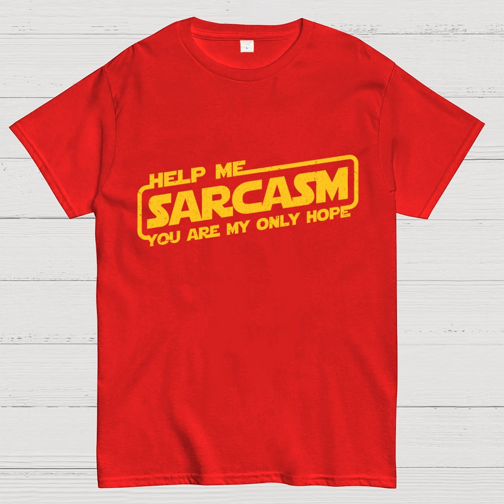 Help Me Sarcasm, You Are My Only Hope  T-Shirt