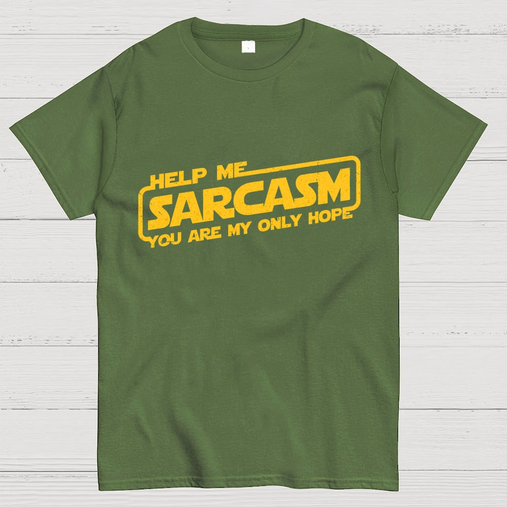 Help Me Sarcasm, You Are My Only Hope  T-Shirt