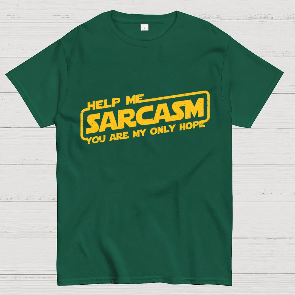 Help Me Sarcasm, You Are My Only Hope  T-Shirt