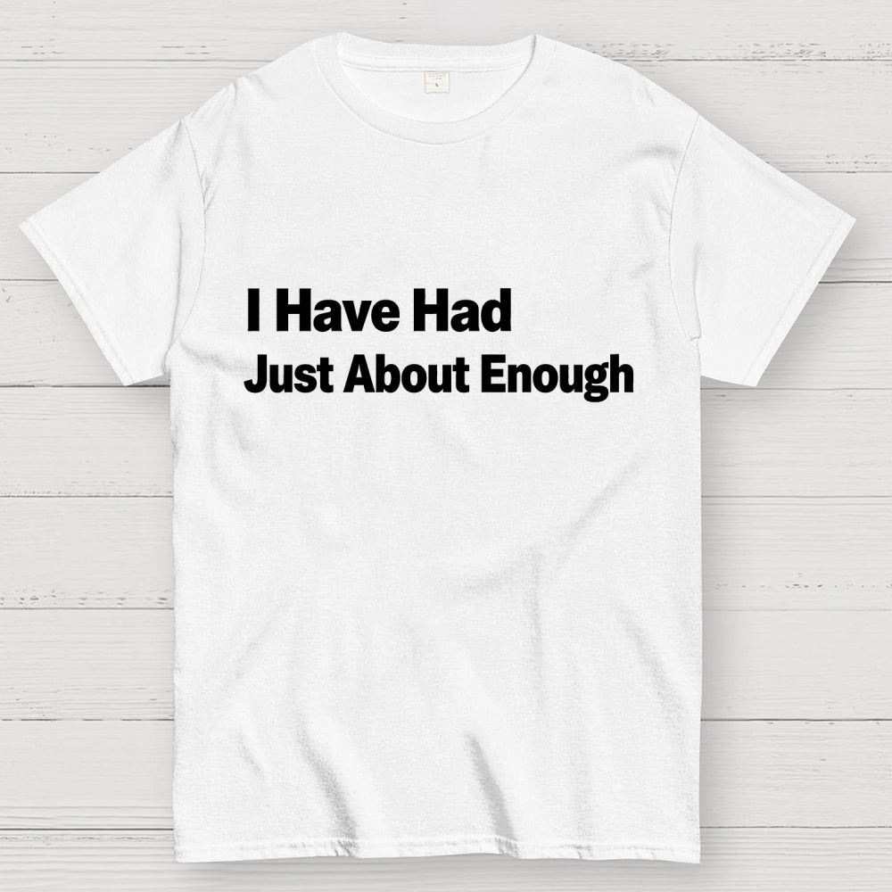I Have Had Just About Enough Art Print.  T-Shirt