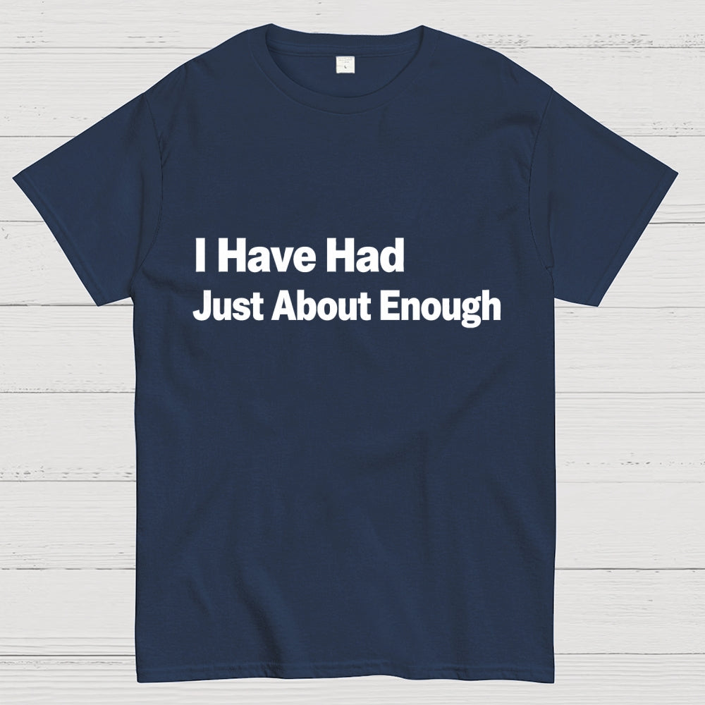 I Have Had Just About Enough Art Print.  T-Shirt