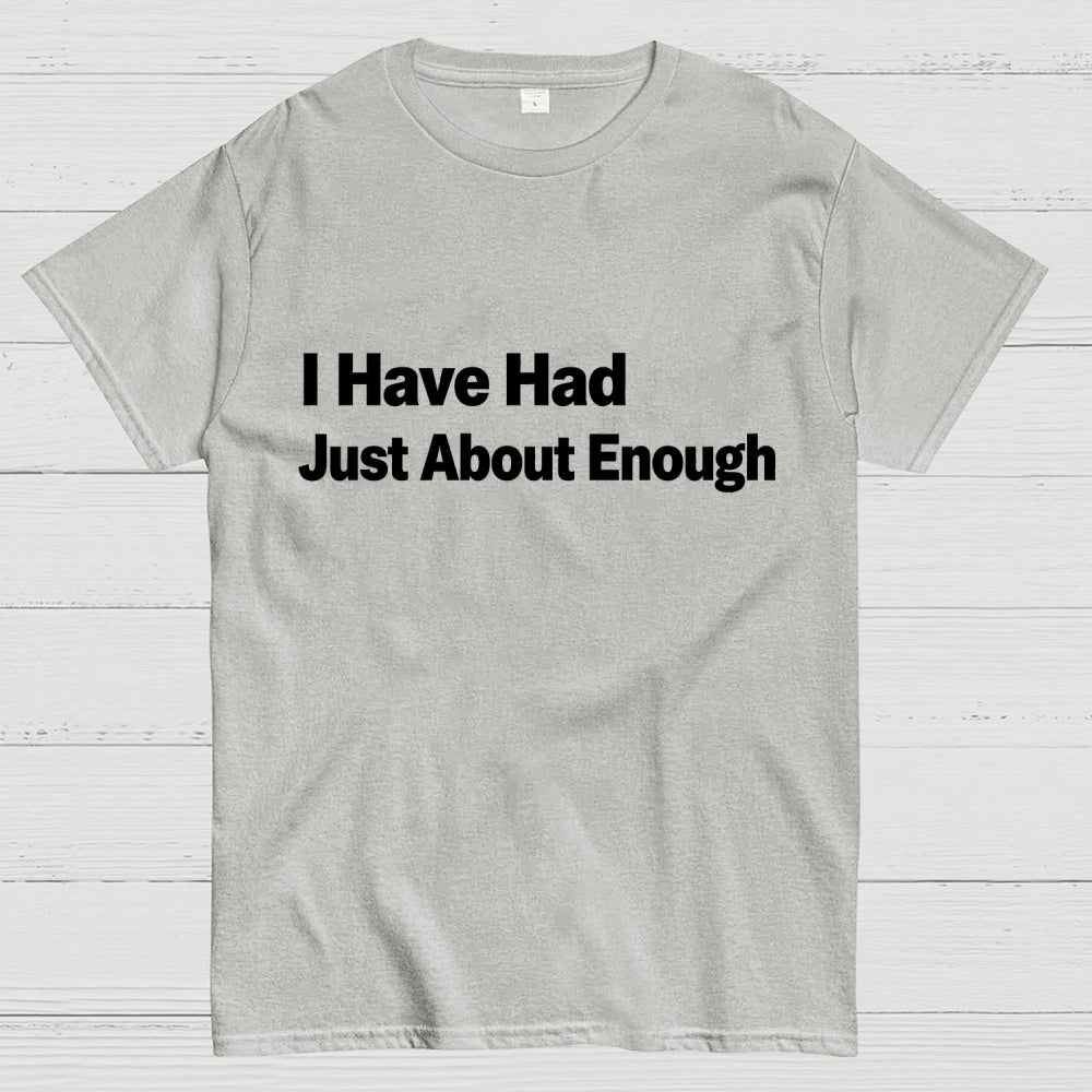 I Have Had Just About Enough Art Print.  T-Shirt