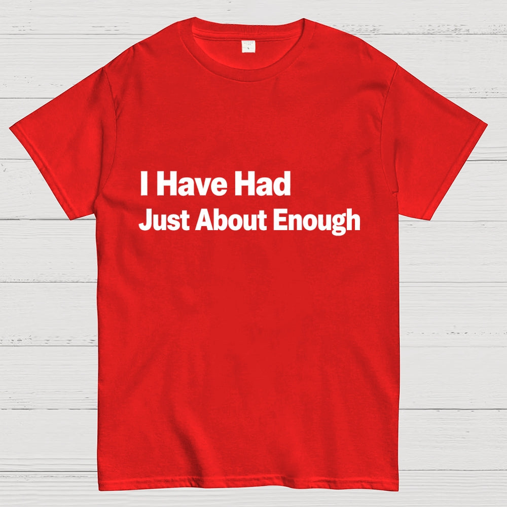 I Have Had Just About Enough Art Print.  T-Shirt
